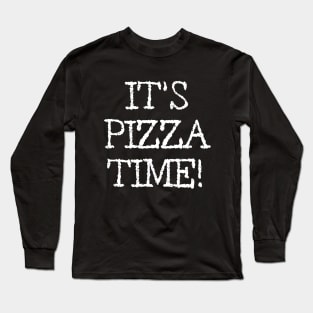 It's pizza time! Long Sleeve T-Shirt